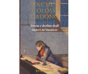 Anche i Colossi Cadono: Ascesa e declino degli imperi del business