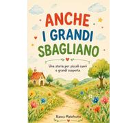 Anche i grandi sbagliano: Una storia per piccoli cuori e grandi scoperte
