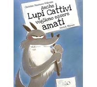 Anche i lupi cattivi vogliono essere amati. Ediz. a colori