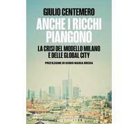 Anche i ricchi piangono. La crisi del modello Milano e delle global cities