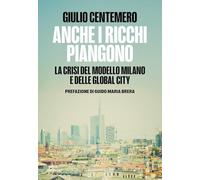 Anche i ricchi piangono. La crisi del modello Milano e delle global cities