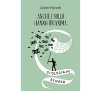 Anche i soldi hanno un'anima. Biologia del denaro