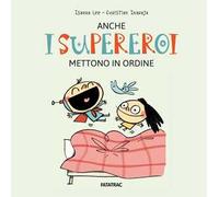 Anche i supereroi mettono in ordine. Ediz. a colori