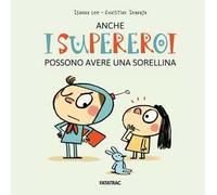 Anche i supereroi possono avere una sorellina. Ediz. a colori