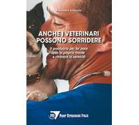 Anche i veterinari possono sorridere. Il prontuario per far pace con la propria mente e ritrovare la serenità