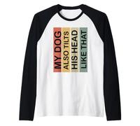 Anche Il Mio Cane inclina la Testa in Modo Divertente Maglia con Maniche Raglan