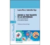 Anche il tuo talento fa la differenza. Storie imprenditoriali di eccellenza italiana