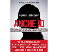 Anche io. Il caso che ha dato inizio al movimento #MeToo