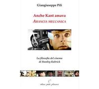 Anche Kant amava Arancia meccanica. La filosofia del cinema di Stanley Kubrick
