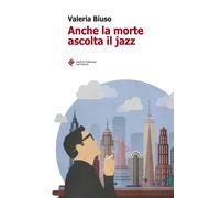 ANCHE LA MORTE ASCOLTA IL JAZZ - Biuso Valeria - 2023 - Ianieri