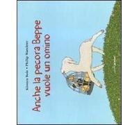 Anche la pecora Beppe vuole un omino. Ediz. illustrata