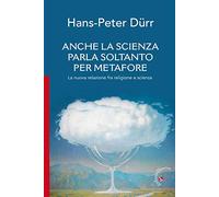 Anche la scienza parla soltanto per metafore. La nuova relazione fra religione e scienza