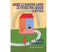 Anche le maestre fanno le storie per andare a scuola. Ediz. per la scuola