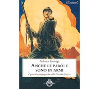 Anche le parole sono in armi. Opuscoli e propaganda nella Grande Guerra