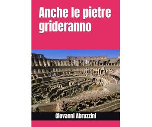 Anche le pietre grideranno