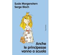 Anche le principesse vanno a scuola. Nuova ediz.