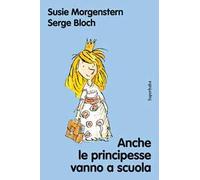 Anche le principesse vanno a scuola. Nuova ediz.