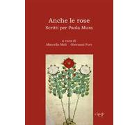 Anche le rose. Scritti per Paola Mura