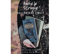Anche le streghe raccontano storie - Rosa Palmieri, Valentina Cardone - 2021