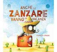 Anche le zanzare vanno in vacanza. Ediz. illustrata