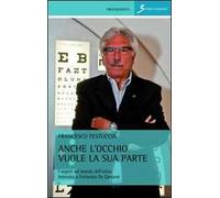 Anche l'occhio vuole la sua parte. I segreti del mondo dell'ottica. Intervista a Fortunato De Gaetano