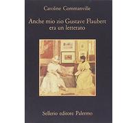 Anche mio zio Gustave Flaubert era un letterato