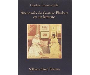 Anche mio zio Gustave Flaubert era un letterato