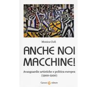 Anche noi macchine Avanguardie artistiche e politica europea (1900-1930) ...