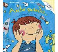 Anche quando... Alla scoperta di Dio. Ediz. illustrata