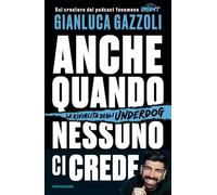 Libri Gazzoli Gianluca - Anche Quando Nessuno Ci Crede. La Rivincita Degli Under