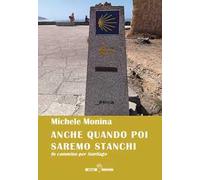 Anche quando poi saremo stanchi. In cammino per Santiago