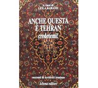 Anche questa è Teheran credetemi Racconti di scrittrici iraniane [Paperback] [D