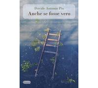 Anche se fosse vero - Pio Davide Antonio