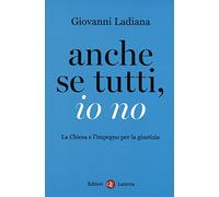 Giovanni Ladiana – Anche se tutti, io no. La Chiesa e l'impegno per la giustizia