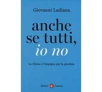 Giovanni Ladiana – Anche se tutti, io no. La Chiesa e l'impegno per la giustizia