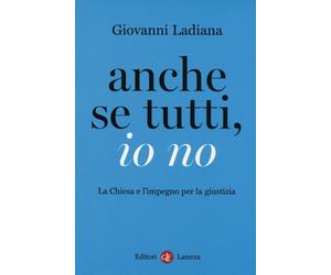 Anche se tutti, io no. La Chiesa e l'impegno per la giustizia - Ladiana Gi...