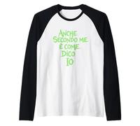 Anche Secondo Me è Come dico io - Maglia Frasi Divertenti Maglia con Maniche Raglan