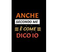 Anche secondo me è come dico io: Quaderno a righe bianche per scrivere idee Regalo divertente per il mio collega e compagno di ufficio