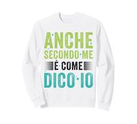 Anche Secondo Me è Come Dico Io Regalo Simpatico Donna Uomo Felpa