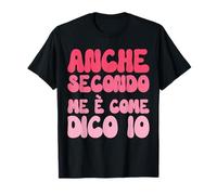 Anche Secondo Me È Come Dico Io - Scritta Divertente Donna Maglietta