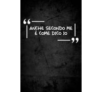 Anche secondo me è come dico io: taccuino ironico per appunti | quaderno divertente | regalo simpatico e originale uomo e donna