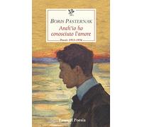 Anch'io ho conosciuto l'amore. Poesie 1913-1956. Testo russo a fronte