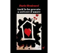Anch'io ho provato a scrivere d'amore - Menicucci Dario
