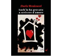 Anch'io ho provato a scrivere d'amore - Menicucci Dario