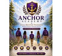Anchor Academy by Steals Recovery Foundation: An 18-Lesson Student Success Workbook for Leadership, Confidence, Emotional Growth, and Life Skills