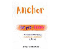 Anchor for pre-teens: a deviotional for being rooted and established in Christ
