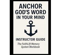 Anchor God's Word In Your Mind -Instructor Guide: Memorize 100 Bible Verses in 30 Days - A Simple KJV Scripture Memory System That Lasts for Life