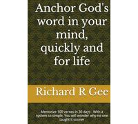 Anchor God's word in your mind, quickly and for life: Memorize 100 verses in 30 days - With a system so simple, You will wonder why no one taught it sooner