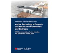 Anchor Technology in Concrete and Masonry for Practitioners and Engineers: With Recommendations for the Execution and Evaluation of Job Site Tests