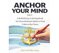 Anchor Your Mind Vol. 1: A Bold & Easy Coloring Book for Overwhelmed Adults